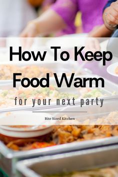 people serving food from trays with the words how to keep food warm for your next party