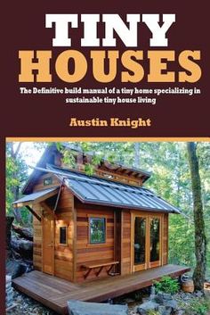 tiny houses the berrire - build manual of a tiny home speculating in