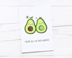 an avocado card with the words you're all i've wanted