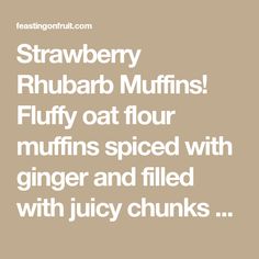 the text reads strawberry rhubar muffins fluffy at four muffins spiced with ginger and filled with juicy chunks