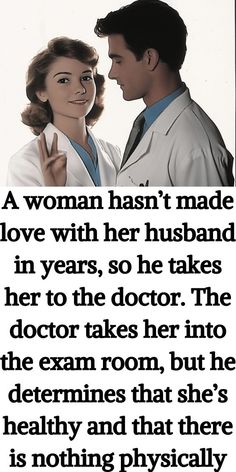 a woman has't made love with her husband in years so he takes her to the doctor