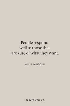 a quote on people respond well to those that are sure of what they want