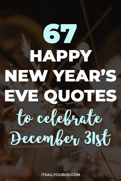 fireworks with the words happy new year's eve quotes to celebrate december 31st