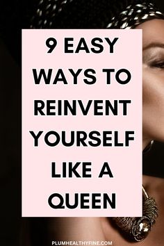 Here are 9 simple ways you can reinvent yourself like a queen and be your best self | how to reinvent yourself, reinventing yourself, how to reinvent your life, tips to become your best self, good habits