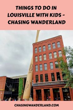 a red brick building with the words things to do in louisville with kids - chasing wanderland