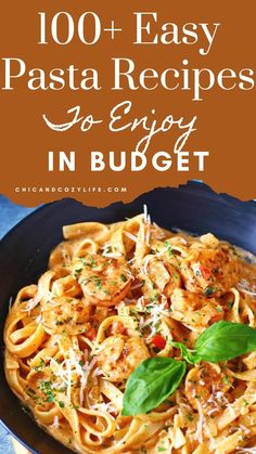 pasta in a bowl with basil leaves on top and the words, 100 easy pasta recipes to enjoy in budget