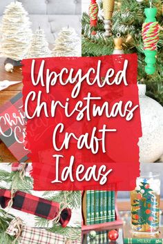 christmas craft ideas with the words upcycled christmas craft ideas on top of it