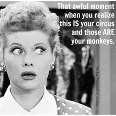 a woman with her mouth open and the caption that says, that awful moment when you reazie this is your circus and those are your monkeys