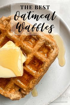 the best oatmeal waffles with butter and syrup on a white plate