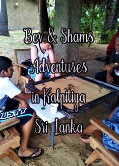 some people sitting around a table with a board game on it and the words be & shams adventures in kulpitiya sri lanka