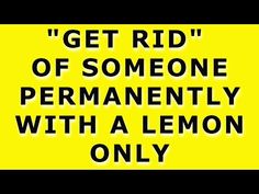 a yellow sign that says get rid of someone permanently with a lemon only