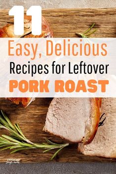 pork roast on a wooden cutting board with rosemary sprigs and the words 11 easy, delicious recipes for leftover pork roast