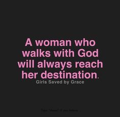 a woman who walks with god will always reach her destination girl saved by grace