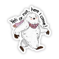 a sticker with an image of a polar bear wearing a scarf that says yet not here i come