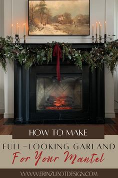 a fireplace decorated with greenery and candles for the holiday season, with text overlay reading how to make full - looking garland for your mantle