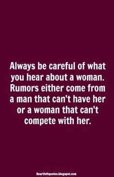 a quote on women with the words always be careful of what you hear about a woman