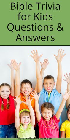 children raising their hands in the air with text reading bible trivia for kids questions and answers