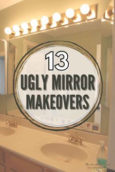 a bathroom mirror with the words 13 ugly mirror makeovers on it in front of a sink