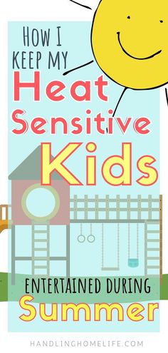 a poster with the words how i keep my heat, sensitive kids entertained during summer