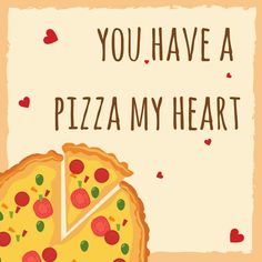 a piece of pizza with the words you have a pizza my heart