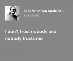 taylor swift quote from taylor swift about nobody and nobody trusts me on gray background with white text