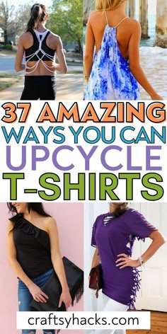 women wearing different outfits with the words 37 amazing ways you can upcycle t - shirts