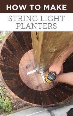 a man using a power tool on a piece of wood with text overlay that reads how to make string light planters