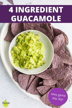 a plate with chips and guacamole on it that says 4 ingredient guacamole