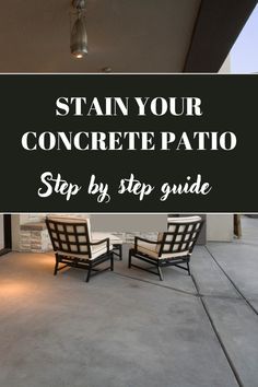 a patio with two chairs and the words stain your concrete patio step by step guide