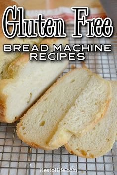 a loaf of bread sitting on top of a cooling rack with the words gluten free bread machine recipes