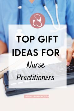 a nurse typing on a keyboard with the words top gift ideas for nurse's