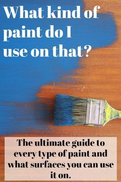 the ultimate guide to every type of paint and what surfaces you can use it on