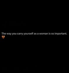 a woman is sitting in the dark with her hand on her hip and text that reads, the way you carry yourself as a woman is so important