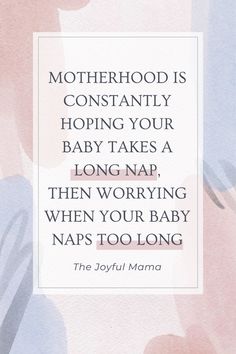 a quote on motherhood is constantly hoping your baby takes a long nap, then worrying when your baby naps too long