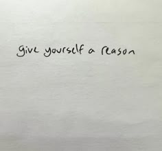 the words give yourself a reason written on a piece of paper