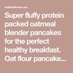 the words super fluffy protein packed oatmeal blender pancakes for the perfect healthy breakfast