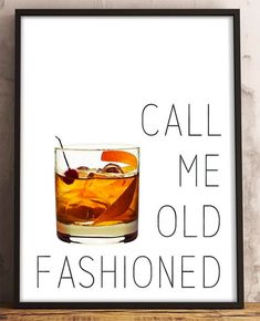 a framed poster with an old fashioned drink and the words, call me old fashioned