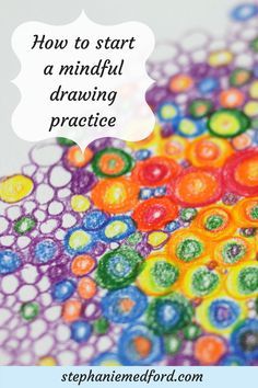 the words how to start a mindful drawing practice on top of an image of colorful circles