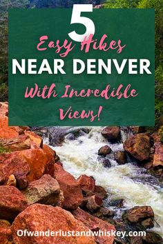 a river with rocks and trees in the background text reads 5 easy hikes near denver with incredible views