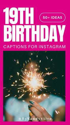 a woman holding a sparkler with the words 19th birthday captions for instagram