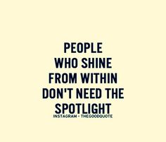 the words people who shine from within don't need the spotlight on white background