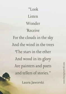 a poem written in black and white with the words look listen wonder receive for the clouds in