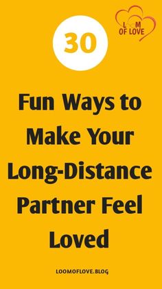 the words 30 fun ways to make your long distance partner feel loved on yellow background