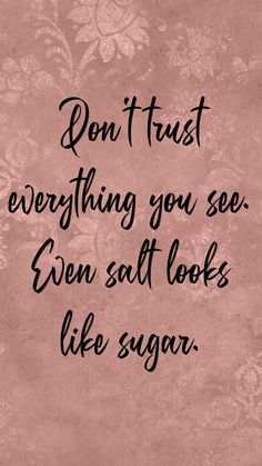 a pink background with the words don't trust everything you see even salt looks like sugar