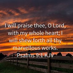 a fence with the words i will praise thee, o lord, with my whole heart i will show forth all thy marvelous works