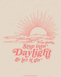 a poster with the words step into the daylight and let it go