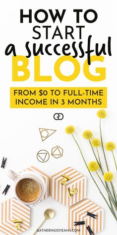 the cover of how to start a successful blog from $ 0 to full - time in 3 months