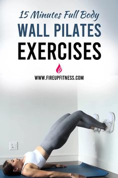 a woman doing an exercise with the words 15 minutes full body wall pilates exercises