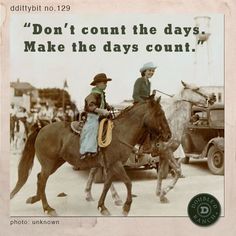 two people riding on the backs of horses in front of an old car with a caption that reads, don't count the days make the days count