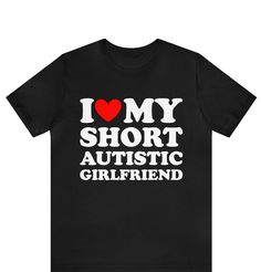 "I Love My Short Autistic Girlfriend T-Shirt ,I Heart My Autistic T-Shirt ,Funny Couples Matching T-Shirt, Gift for Girlfriend, Relationship  ------------------------------------------------------- * Fast Shipping - For quick delivery ,Top Quality Printing * Available sizes S, M, L, XL, 2XL ,3XL,4XL,5XL * Full Customization Available. Need different wording? Just message us before ordering. We reply fast. ------------------------------------------------------- The unisex heavy cotton tee is the basic staple of any wardrobe. It is the foundation upon which casual fashion grows. All it needs is a personalized design to elevate things to profitability. The specially spun fibers provide a smooth surface for premium printing vividity and sharpness. No side seams mean there are no itchy interrup Matching Couples Shirt, Funny Couples Shirts, Matching Shirts For Couples, I Love My Girlfriend Shirt, Us Couple, Funny Matching Shirts, Short Girlfriend, Need A Girlfriend, For Girlfriend